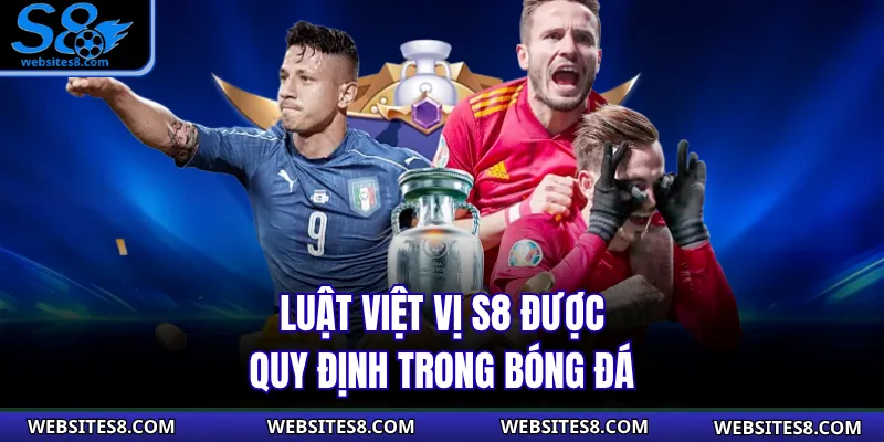 Luật Việt Vị S8 được quy định trong bóng đá